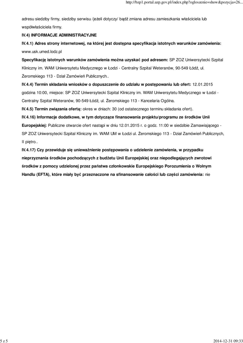 WAM Uniwersytetu Medycznego w Łodzi - Centralny Szpital Weteranów, 90-549 Łódź, ul. Żeromskiego 113 - Dział Zamówień Publicznych.. IV.4.4) Termin składania wniosków o dopuszczenie do udziału w postępowaniu lub ofert: 12.