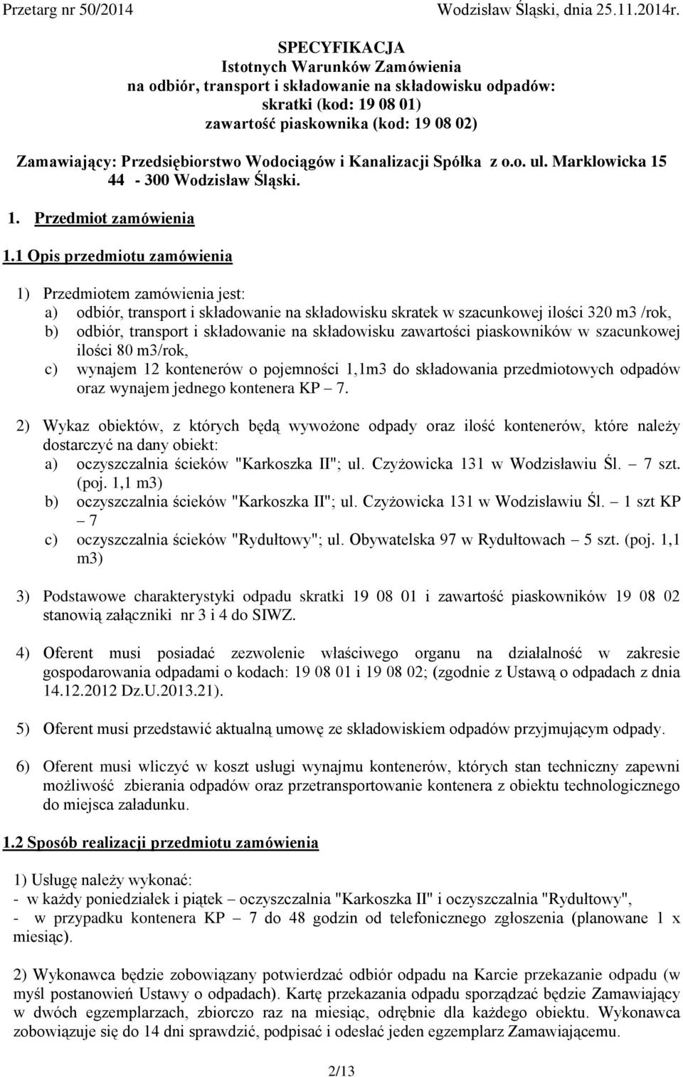 Wodociągów i Kanalizacji Spółka z o.o. ul. Marklowicka 15 44-300 Wodzisław Śląski. 1. Przedmiot zamówienia 1.