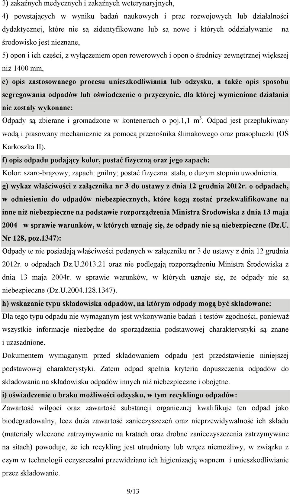 odzysku, a także opis sposobu segregowania odpadów lub oświadczenie o przyczynie, dla której wymienione działania nie zostały wykonane: Odpady są zbierane i gromadzone w kontenerach o poj.1,1 m 3.