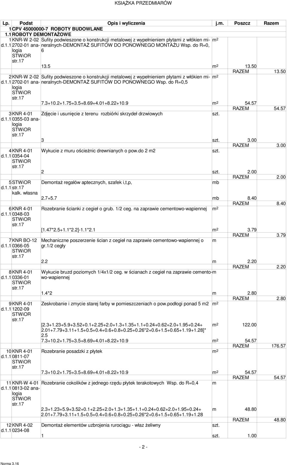 50 RAZEM 13.50 2KNR-W 2-02 Sufity podwieszone o konstrukcji etalowej z wypełnienie płytai z włókien ineralnych-demontaż SUFITÓW DO PONOWNEGO Wsp. do R=0,5 d.1.12702-01 analogia 7.3+10.2+1.75+3.5+8.