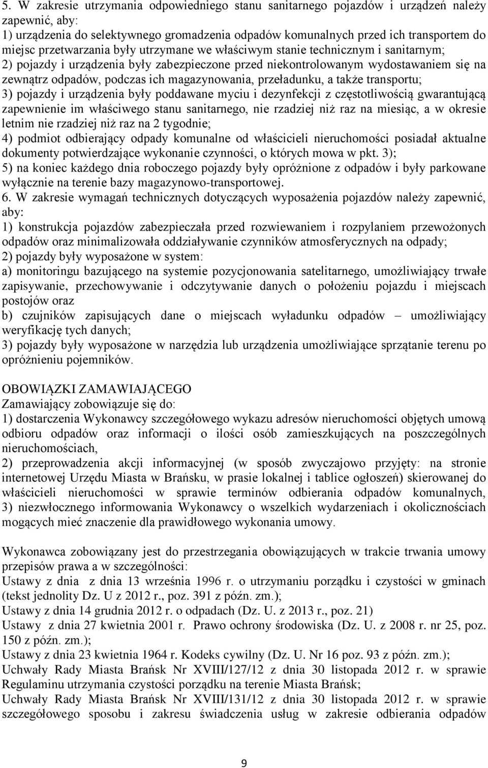 magazynowania, przeładunku, a także transportu; 3) pojazdy i urządzenia były poddawane myciu i dezynfekcji z częstotliwością gwarantującą zapewnienie im właściwego stanu sanitarnego, nie rzadziej niż