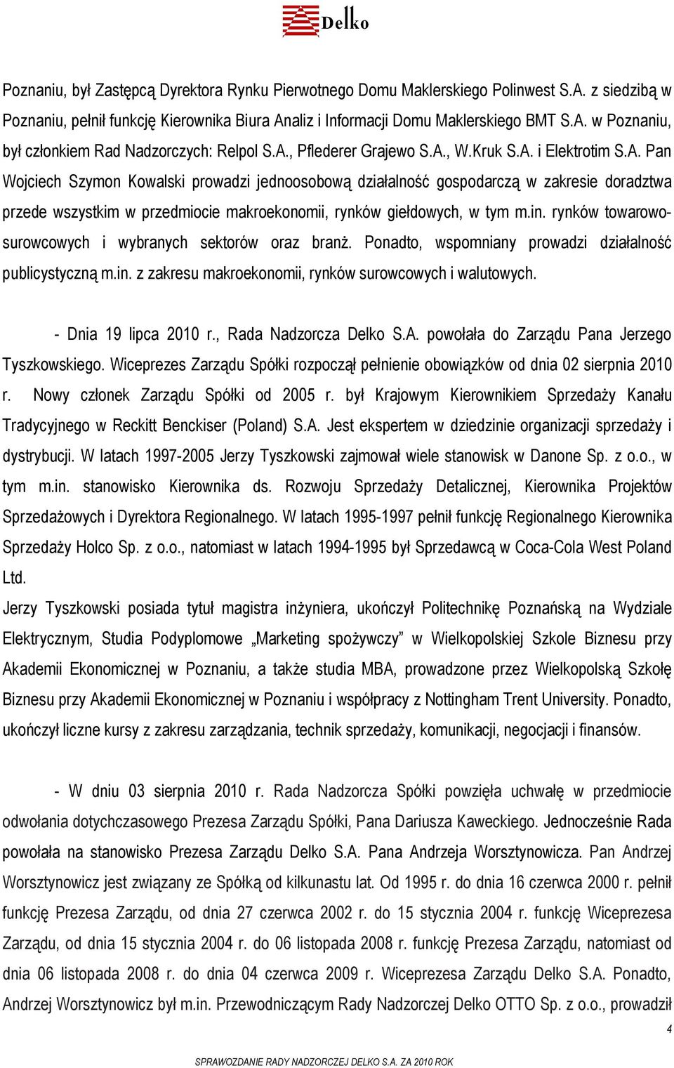 in. rynków towarowosurowcowych i wybranych sektorów oraz branż. Ponadto, wspomniany prowadzi działalność publicystyczną m.in. z zakresu makroekonomii, rynków surowcowych i walutowych.