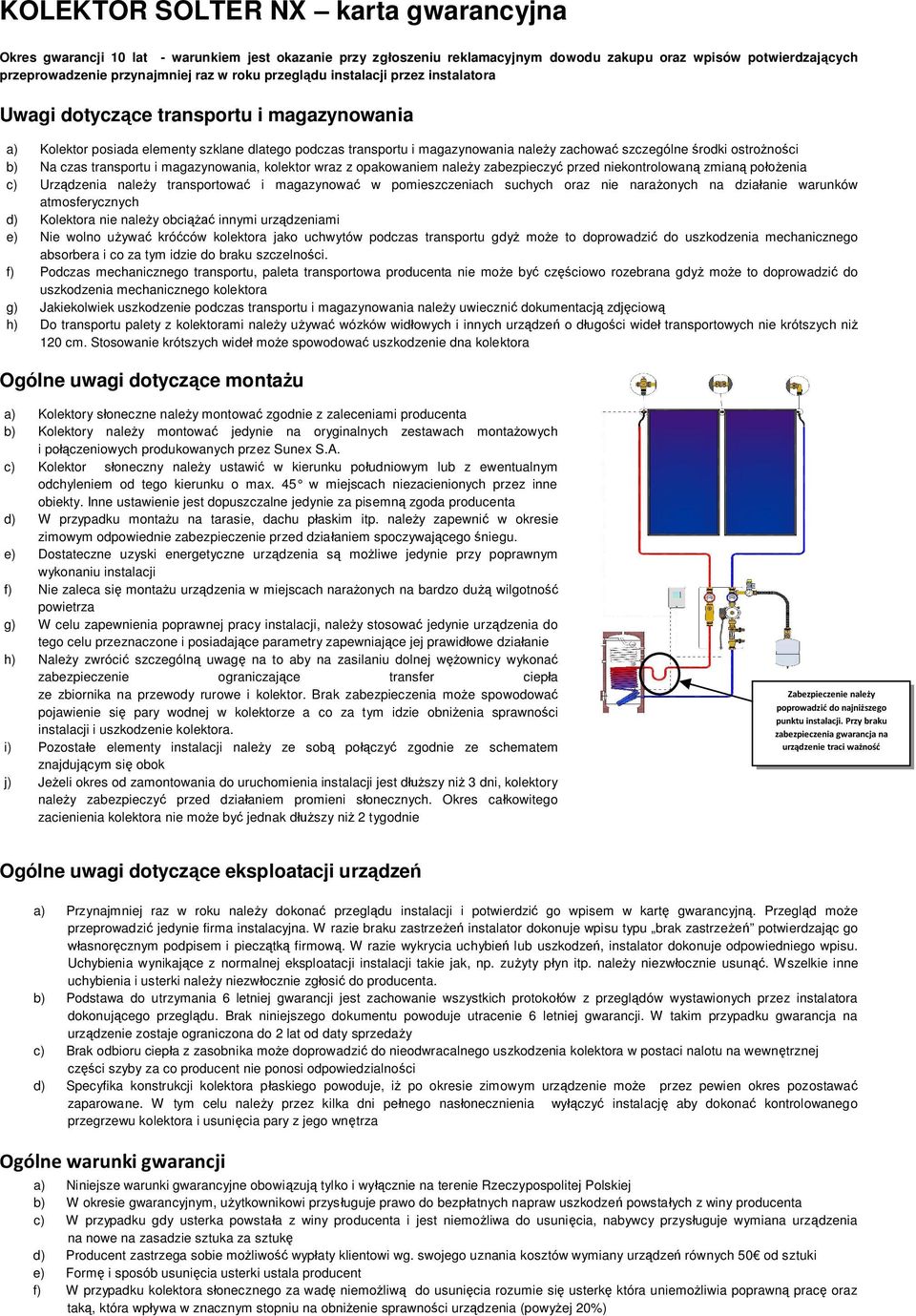 no ci b) Na czas transportu i magazynowania, kolektor wraz z opakowaniem nale y zabezpieczy przed niekontrolowan zmian po enia c) Urz dzenia nale y transportowa i magazynowa w pomieszczeniach suchych