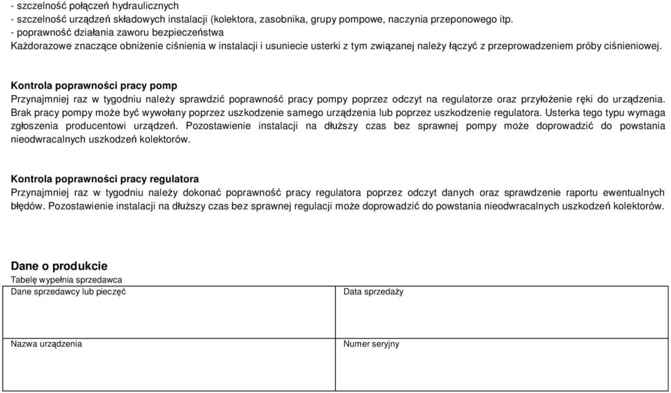 Kontrola poprawno ci pracy pomp Przynajmniej raz w tygodniu nale y sprawdzi poprawno pracy pompy poprzez odczyt na regulatorze oraz przy enie r ki do urz dzenia.