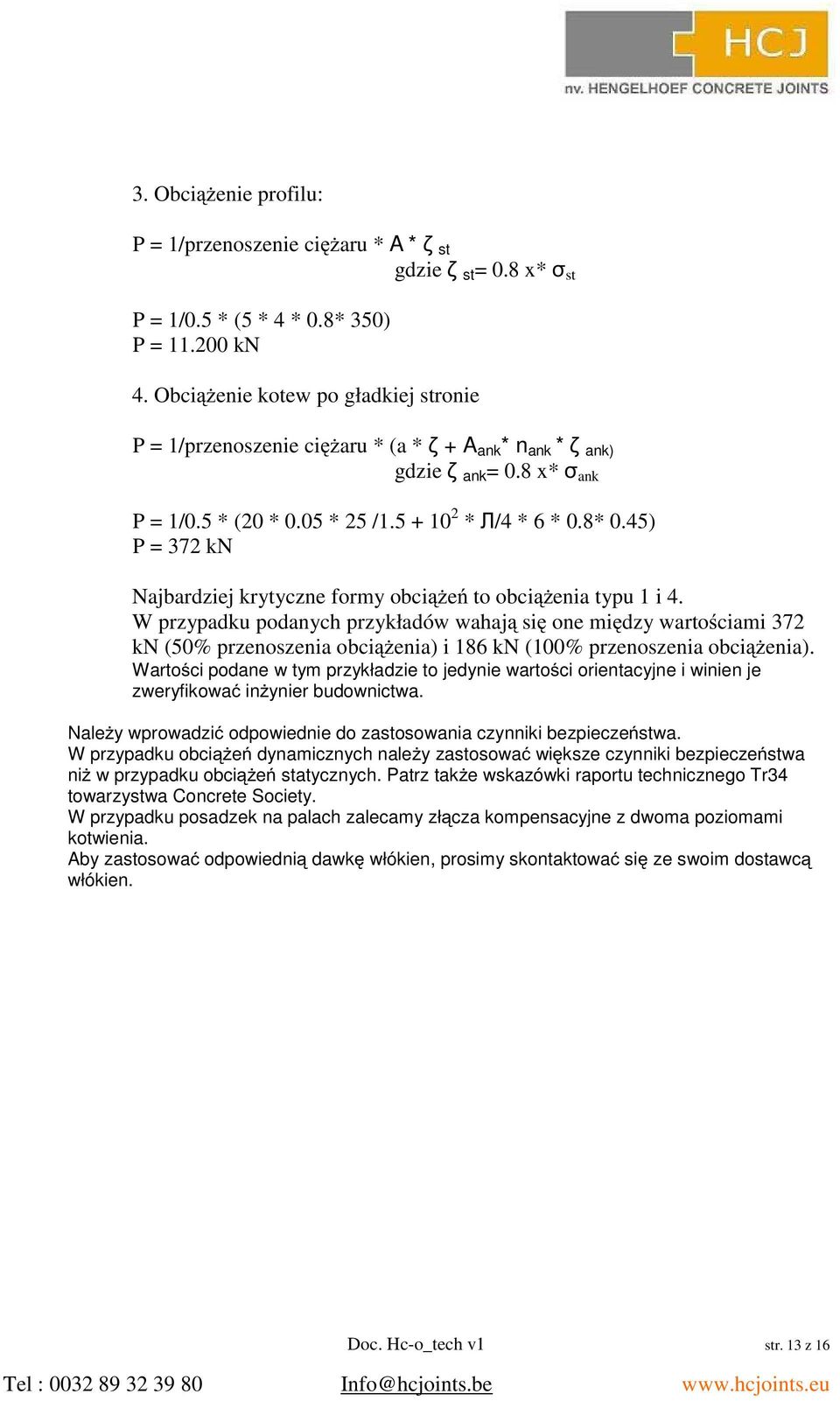 45) P = 372 kn Najbardziej krytyczne formy obcie to obcienia typu 1 i 4.