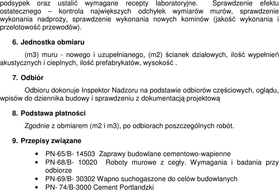 Jednostka obmiaru (m3) muru - nowego i uzupełnianego, (m2) ścianek działowych, ilość wypełnień akustycznych i cieplnych, ilość prefabrykatów, wysokość. 7.