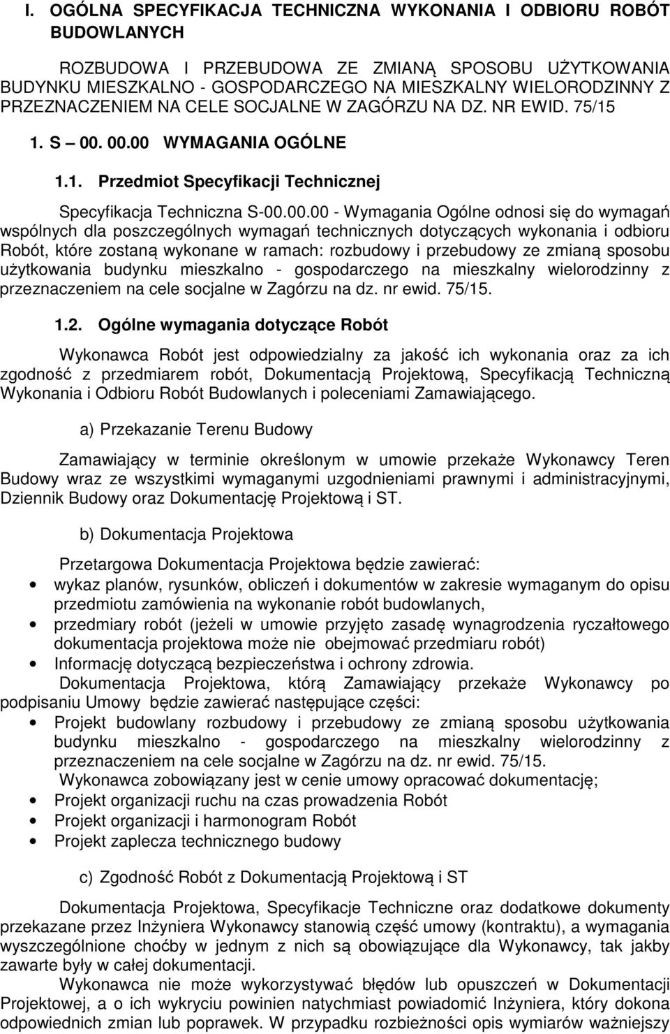 00.00 WYMAGANIA OGÓLNE 1.1. Przedmiot Specyfikacji Technicznej Specyfikacja Techniczna S-00.00.00 - Wymagania Ogólne odnosi się do wymagań wspólnych dla poszczególnych wymagań technicznych