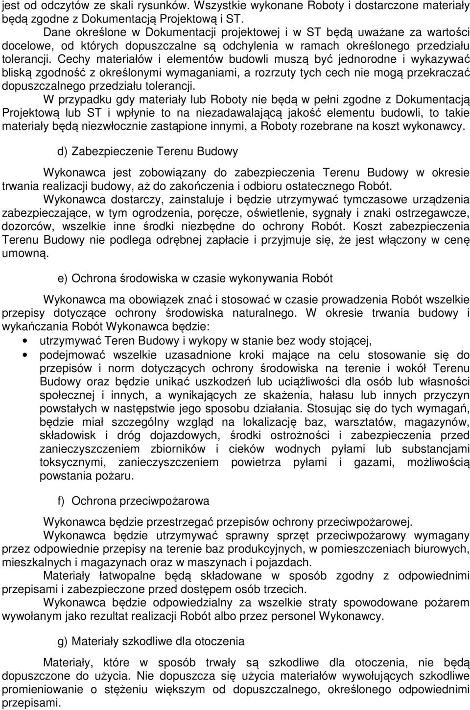 Cechy materiałów i elementów budowli muszą być jednorodne i wykazywać bliską zgodność z określonymi wymaganiami, a rozrzuty tych cech nie mogą przekraczać dopuszczalnego przedziału tolerancji.