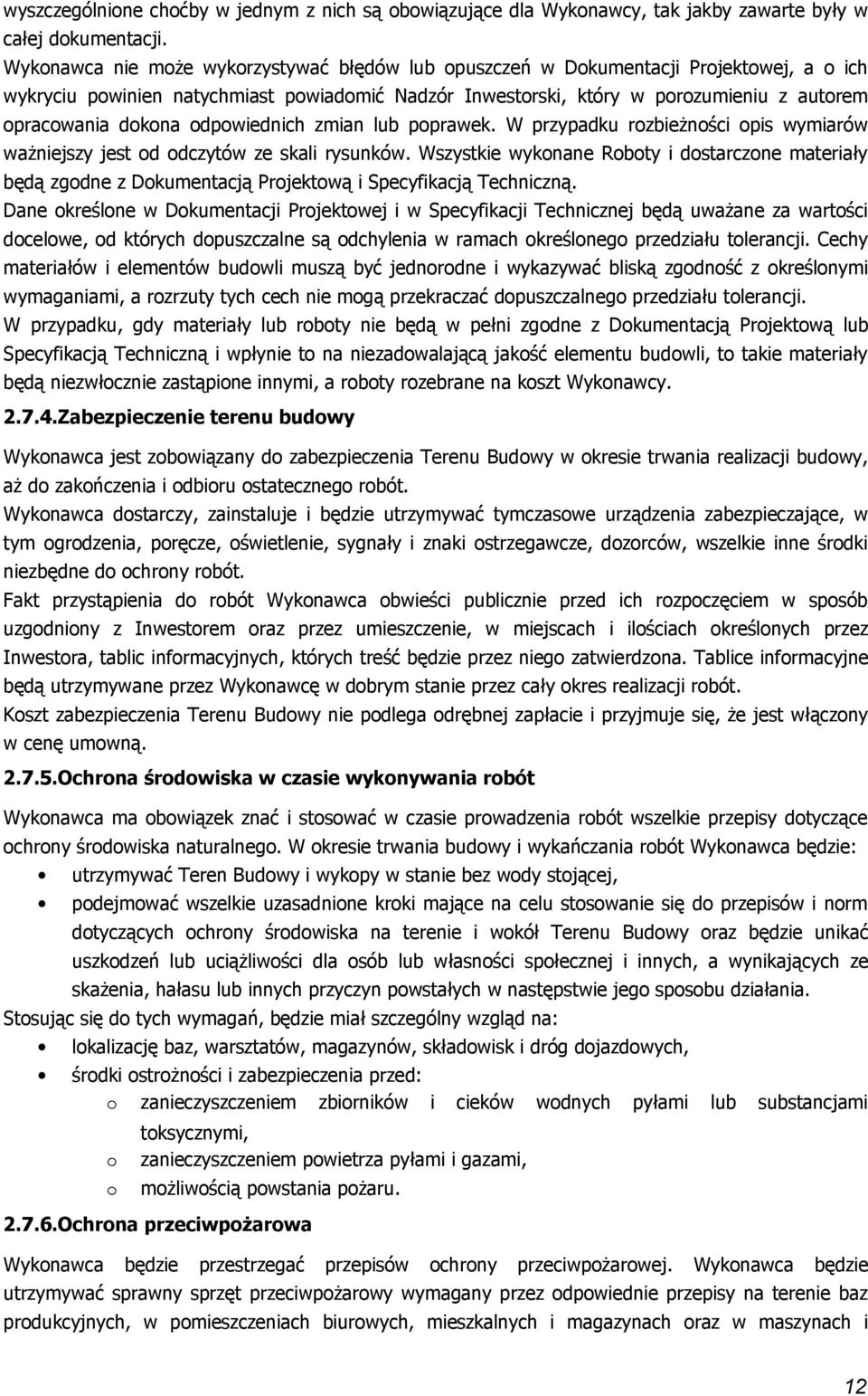 lub pprawek. W przypadku rzbieżnści pis wymiarów ważniejszy jest d dczytów ze skali rysunków. Wszystkie wyknane Rbty i dstarczne materiały będą zgdne z Dkumentacją Prjektwą i Specyfikacją Techniczną.