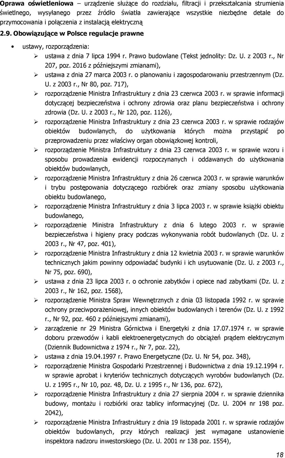 2016 z późniejszymi zmianami), ustawa z dnia 27 marca 2003 r. planwaniu i zagspdarwaniu przestrzennym (Dz. U. z 2003 r., Nr 80, pz. 717), rzprządzenie Ministra Infrastruktury z dnia 23 czerwca 2003 r.