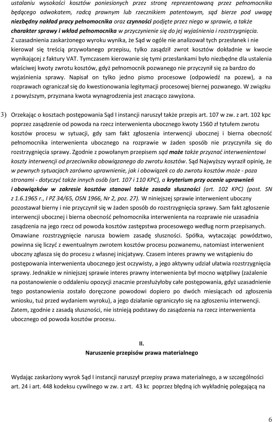 Z uzasadnienia zaskarżonego wyroku wynika, że Sąd w ogóle nie analizował tych przesłanek i nie kierował się treścią przywołanego przepisu, tylko zasądził zwrot kosztów dokładnie w kwocie wynikającej