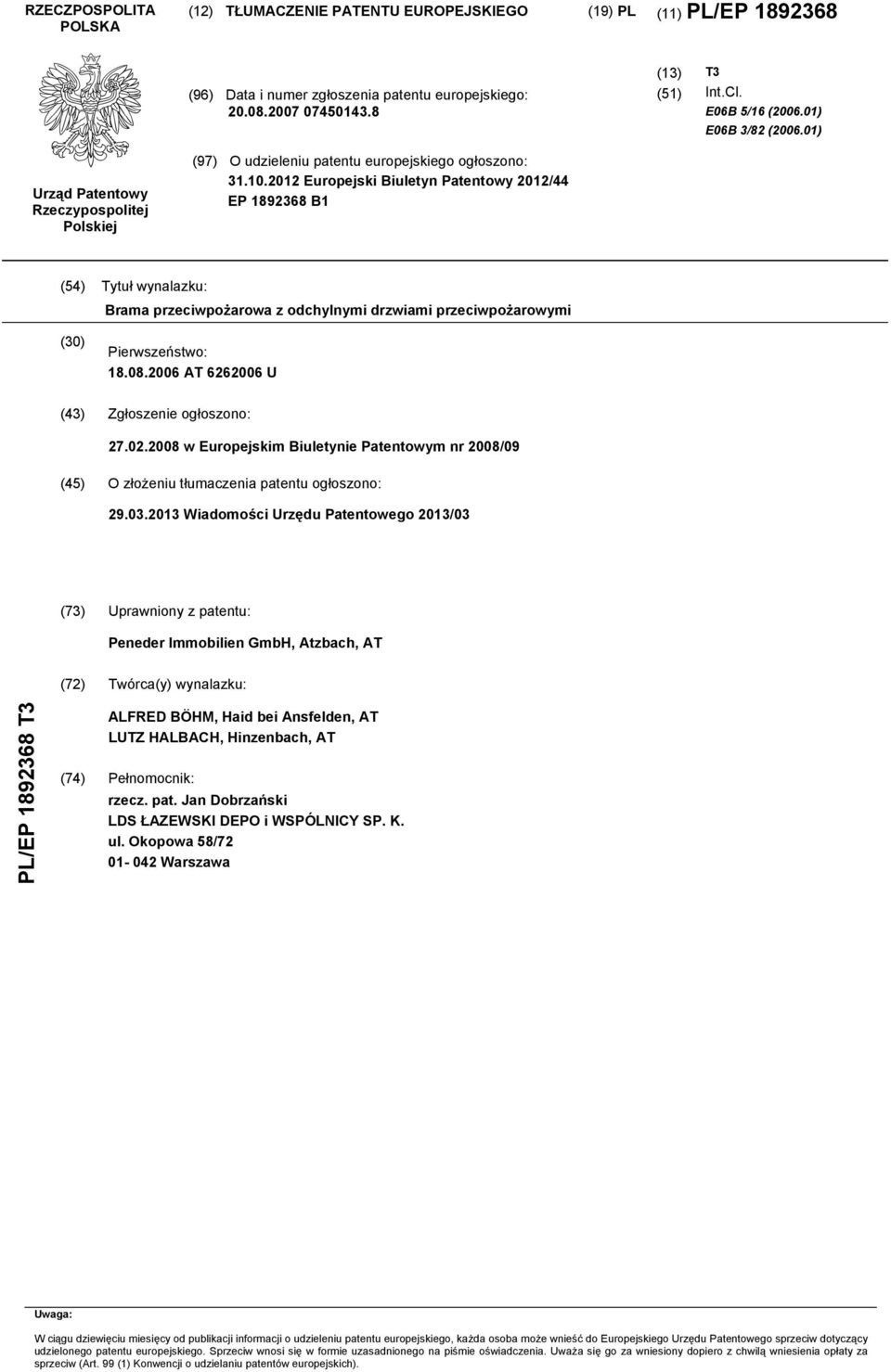 2012 Europejski Biuletyn Patentowy 2012/44 EP 1892368 B1 (54) Tytuł wynalazku: Brama przeciwpożarowa z odchylnymi drzwiami przeciwpożarowymi (30) Pierwszeństwo: 18.08.
