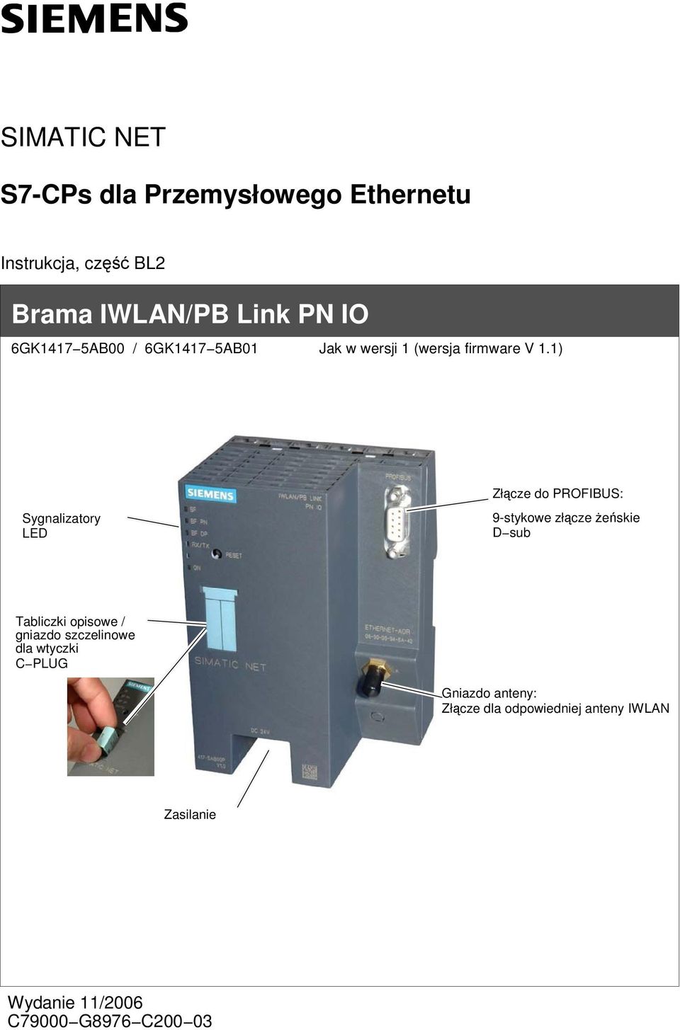 1) Sygnalizatory LED Złcze do PROFIBUS: 9-stykowe złcze eskie D sub Tabliczki opisowe /