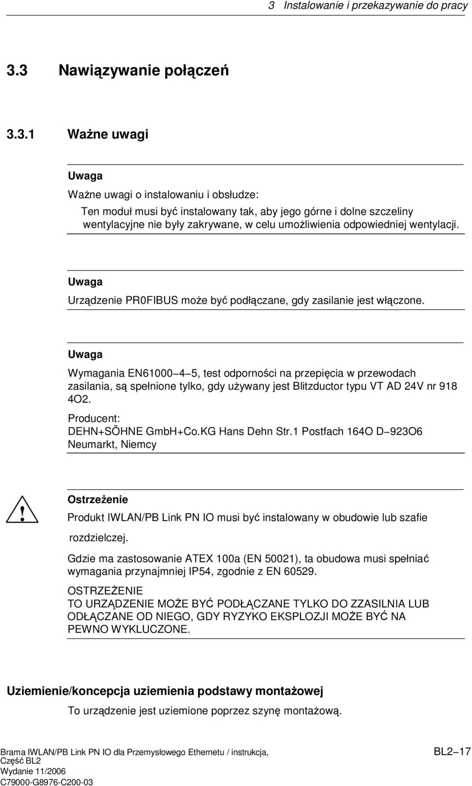 Wymagania EN61000 4 5, test odpornoci na przepicia w przewodach zasilania, s spełnione tylko, gdy uywany jest Blitzductor typu VT AD 24V nr 918 4O2. Producent: DEHN+SÖHNE GmbH+Co.KG Hans Dehn Str.