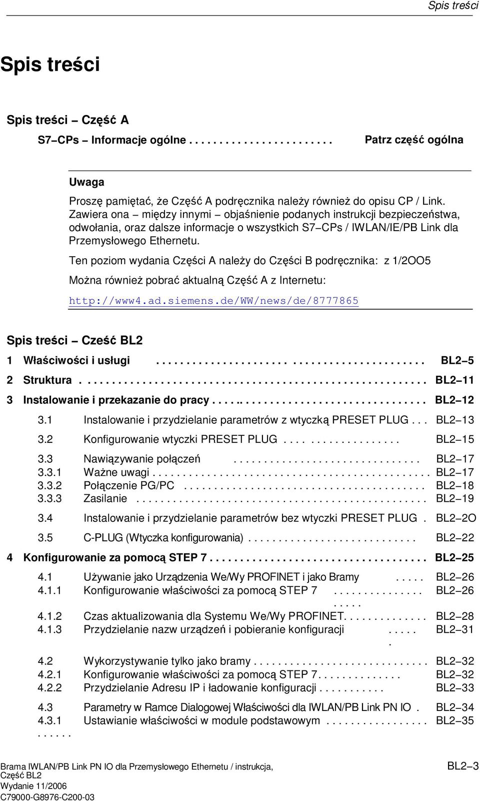 Ten poziom wydania Czci A naley do Czci B podrcznika: z 1/2OO5 Mona równie pobra aktualn Cz A z Internetu: http://www4.ad.siemens.de/ww/news/de/8777865 Spis treci Cze BL2 1 Właciwoci i usługi.