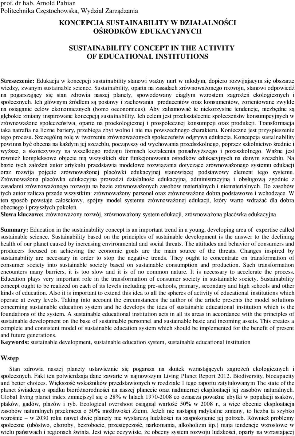 Streszczenie: Edukacja w koncepcji sustainability stanowi ważny nurt w młodym, dopiero rozwijającym się obszarze wiedzy, zwanym sustainable science.