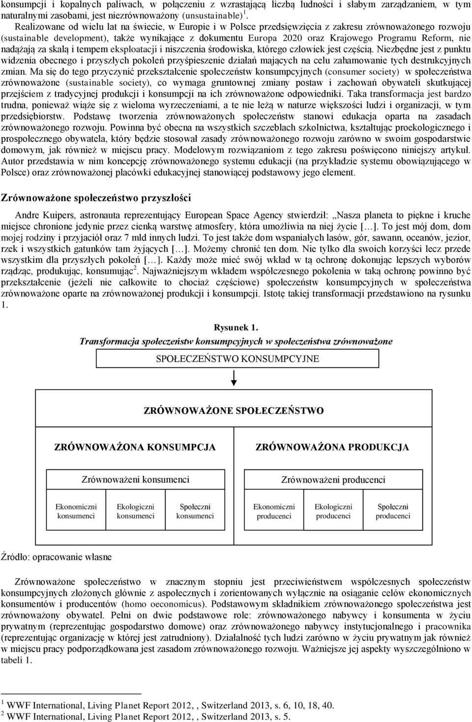 Reform, nie nadążają za skalą i tempem eksploatacji i niszczenia środowiska, którego człowiek jest częścią.