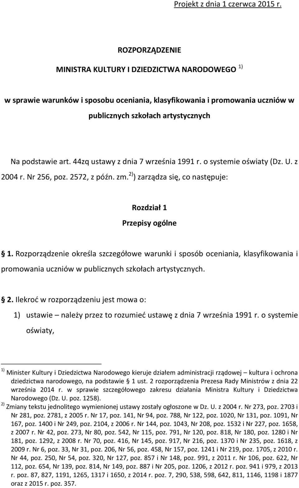 44zq ustawy z dnia 7 września 1991 r. o systemie oświaty (Dz. U. z 2004 r. Nr 256, poz. 2572, z późn. zm. 2) ) zarządza się, co następuje: Rozdział 1 Przepisy ogólne 1.