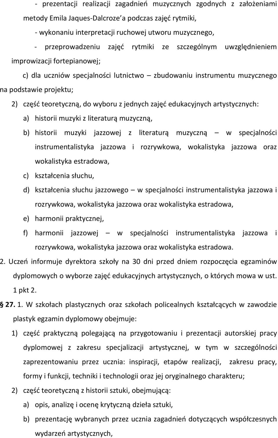 z jednych zajęć edukacyjnych artystycznych: a) historii muzyki z literaturą muzyczną, b) historii muzyki jazzowej z literaturą muzyczną w specjalności instrumentalistyka jazzowa i rozrywkowa,