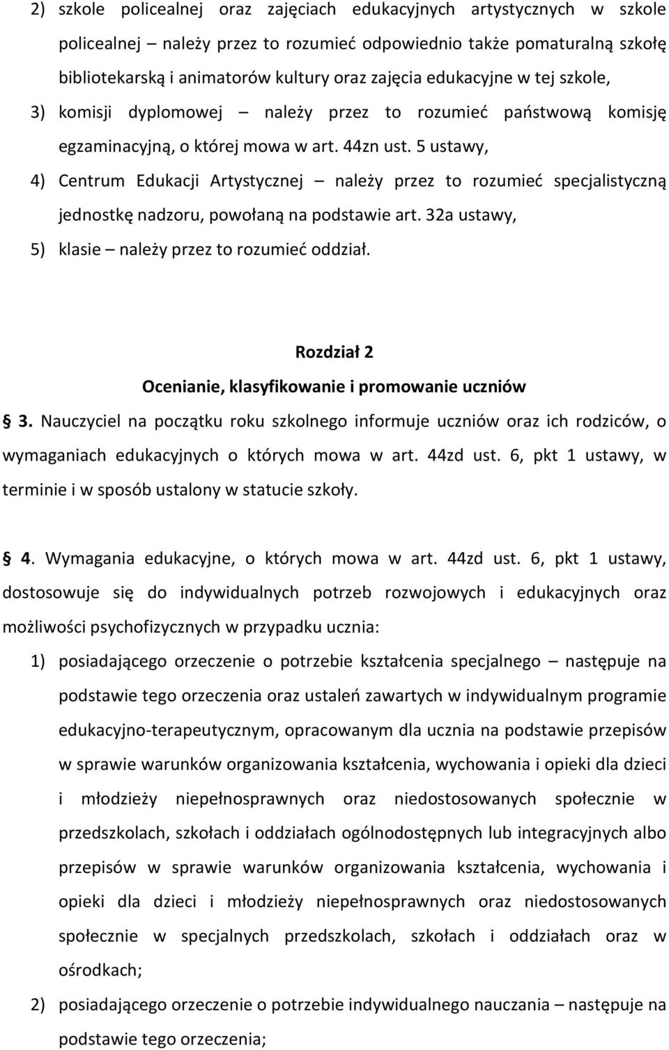 5 ustawy, 4) Centrum Edukacji Artystycznej należy przez to rozumieć specjalistyczną jednostkę nadzoru, powołaną na podstawie art. 32a ustawy, 5) klasie należy przez to rozumieć oddział.