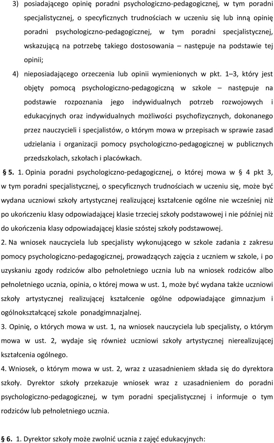 1 3, który jest objęty pomocą psychologiczno-pedagogiczną w szkole następuje na podstawie rozpoznania jego indywidualnych potrzeb rozwojowych i edukacyjnych oraz indywidualnych możliwości