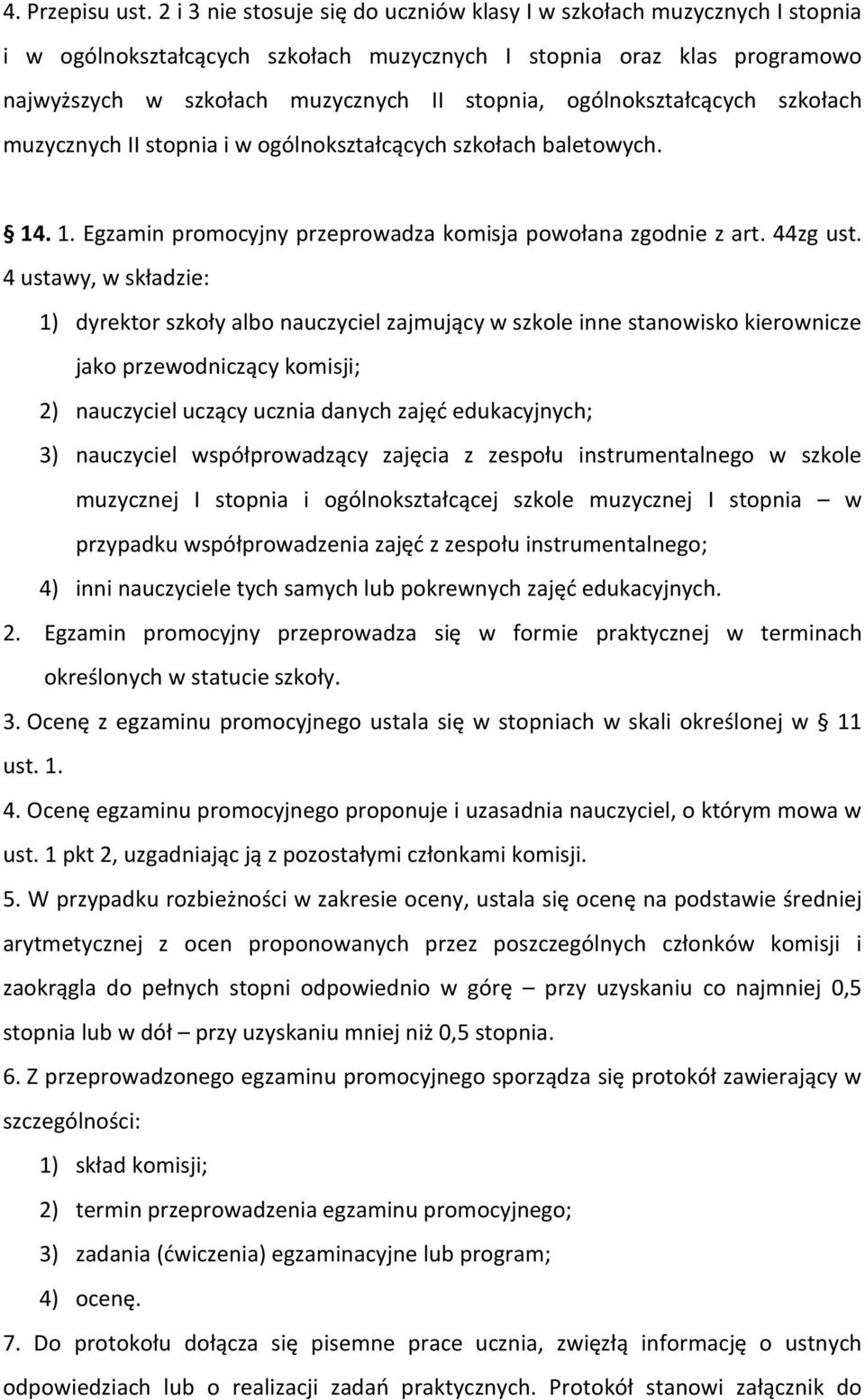 ogólnokształcących szkołach muzycznych II stopnia i w ogólnokształcących szkołach baletowych. 14. 1. Egzamin promocyjny przeprowadza komisja powołana zgodnie z art. 44zg ust.