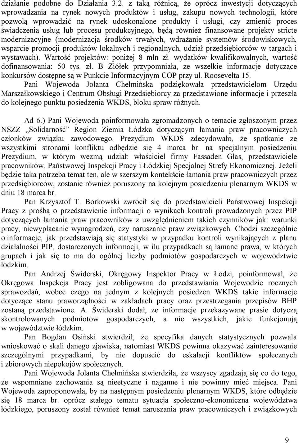 zmienić proces świadczenia usług lub procesu produkcyjnego, będą również finansowane projekty stricte modernizacyjne (modernizacja środków trwałych, wdrażanie systemów środowiskowych, wsparcie