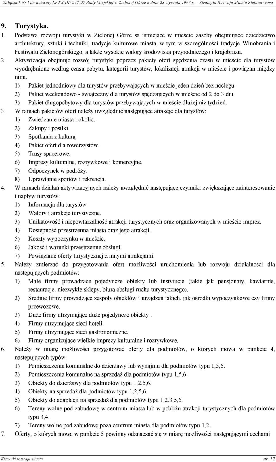 i Festiwalu Zielonogórskiego, a także wysokie walory środowiska przyrodniczego i krajobrazu. 2.