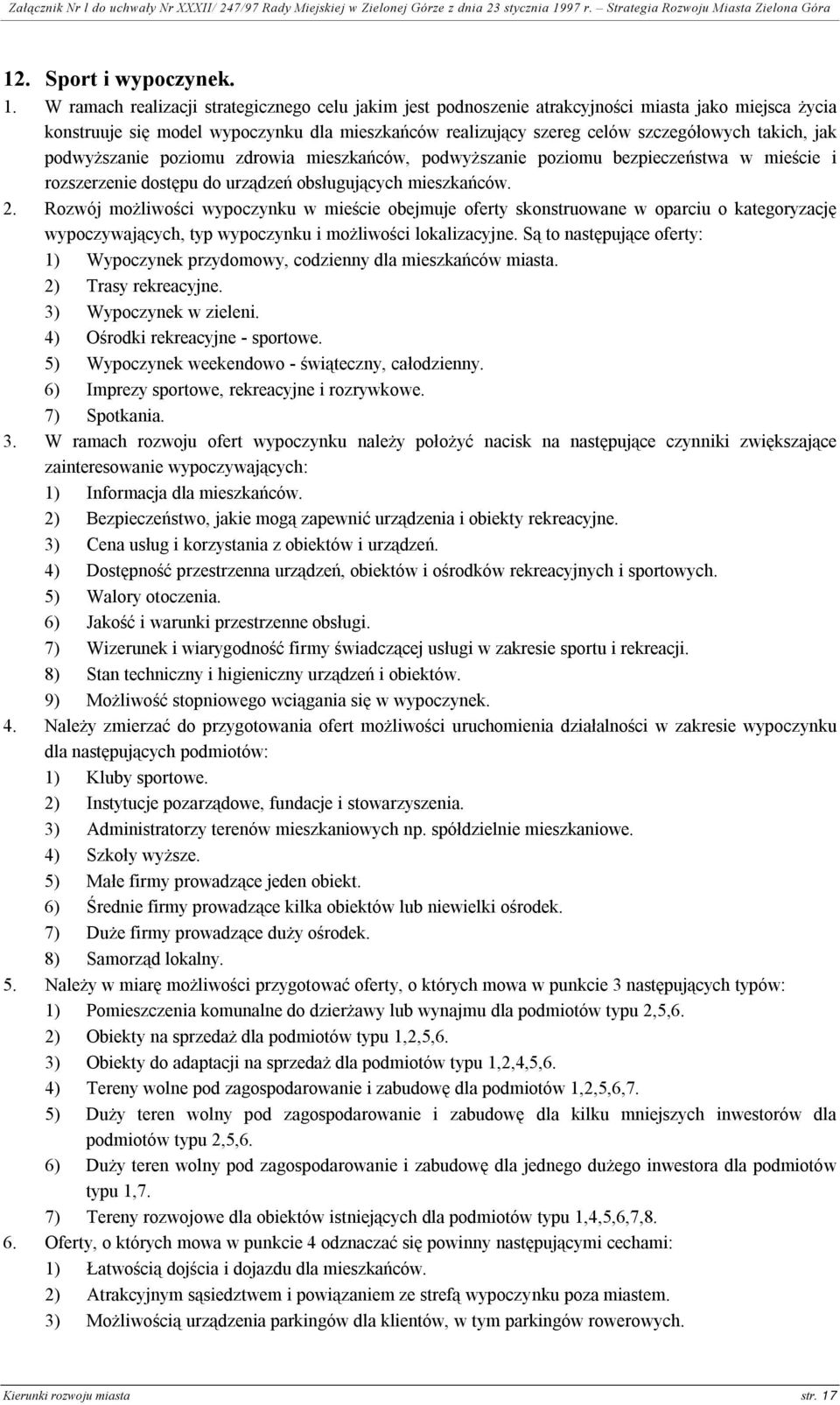 jak podwyższanie poziomu zdrowia mieszkańców, podwyższanie poziomu bezpieczeństwa w mieście i rozszerzenie dostępu do urządzeń obsługujących mieszkańców. 2.