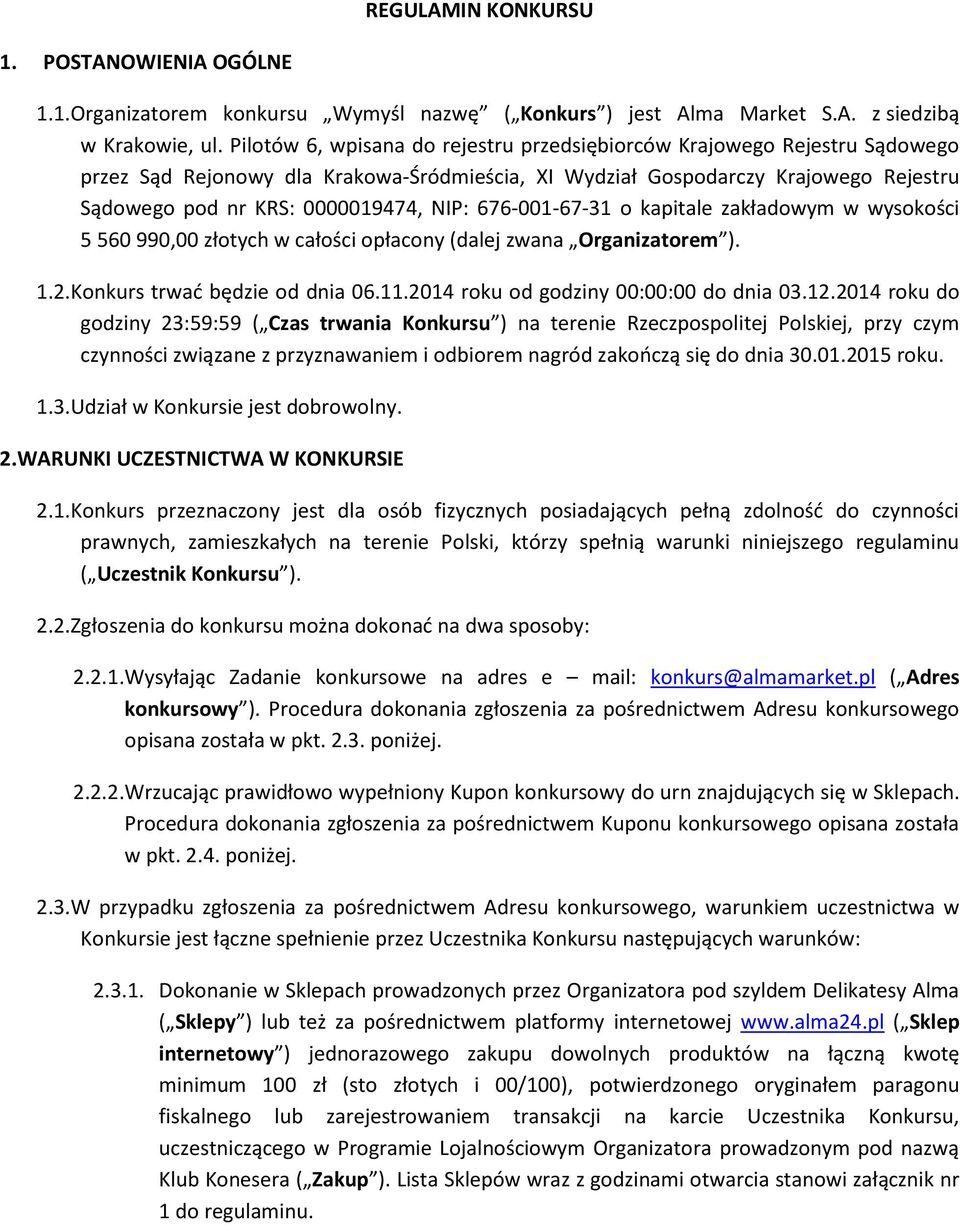 676-001-67-31 o kapitale zakładowym w wysokości 5 560 990,00 złotych w całości opłacony (dalej zwana Organizatorem ). 1.2.Konkurs trwać będzie od dnia 06.11.2014 roku od godziny 00:00:00 do dnia 03.