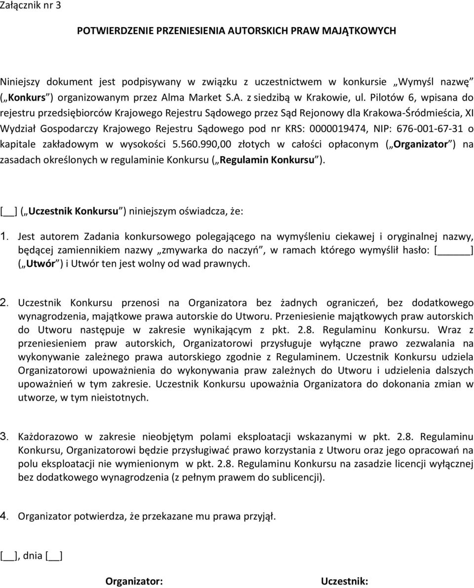 Pilotów 6, wpisana do rejestru przedsiębiorców Krajowego Rejestru Sądowego przez Sąd Rejonowy dla Krakowa-Śródmieścia, XI Wydział Gospodarczy Krajowego Rejestru Sądowego pod nr KRS: 0000019474, NIP: