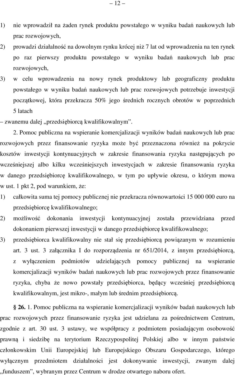 rozwojowych potrzebuje inwestycji początkowej, która przekracza 50% jego średnich rocznych obrotów w poprzednich 5 latach zwanemu dalej przedsiębiorcą kwalifikowalnym. 2.