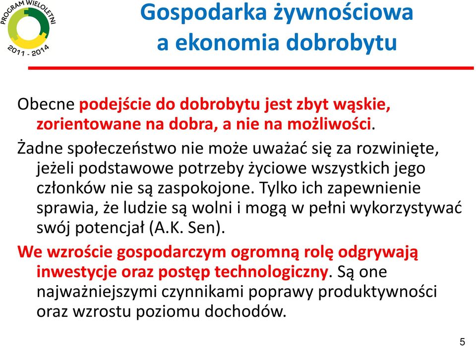 Tylko ich zapewnienie sprawia, że ludzie są wolni i mogą w pełni wykorzystywać swój potencjał (A.K. Sen).