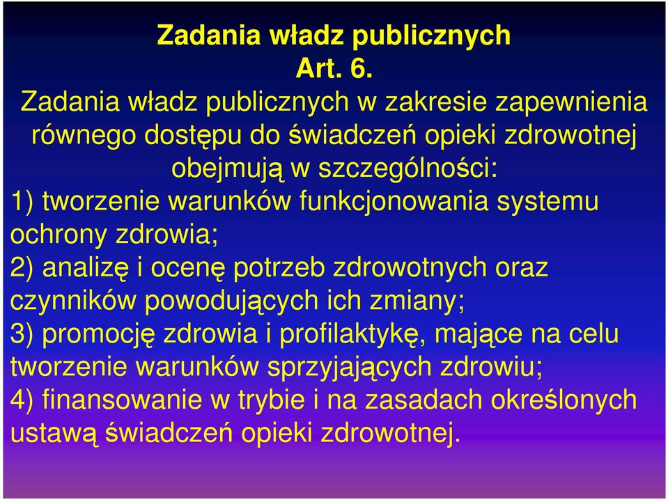 szczególnoci: 1) tworzenie warunków funkcjonowania systemu ochrony zdrowia; 2) analiz i ocen potrzeb zdrowotnych