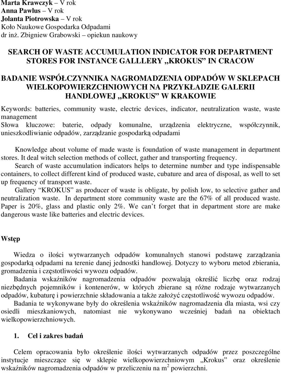 WIELKOPOWIERZCHNIOWYCH NA PRZYKŁADZIE GALERII HANDLOWEJ KROKUS W KRAKOWIE Keywords: batteries, community waste, electric devices, indicator, neutralization waste, waste management Słowa kluczowe: