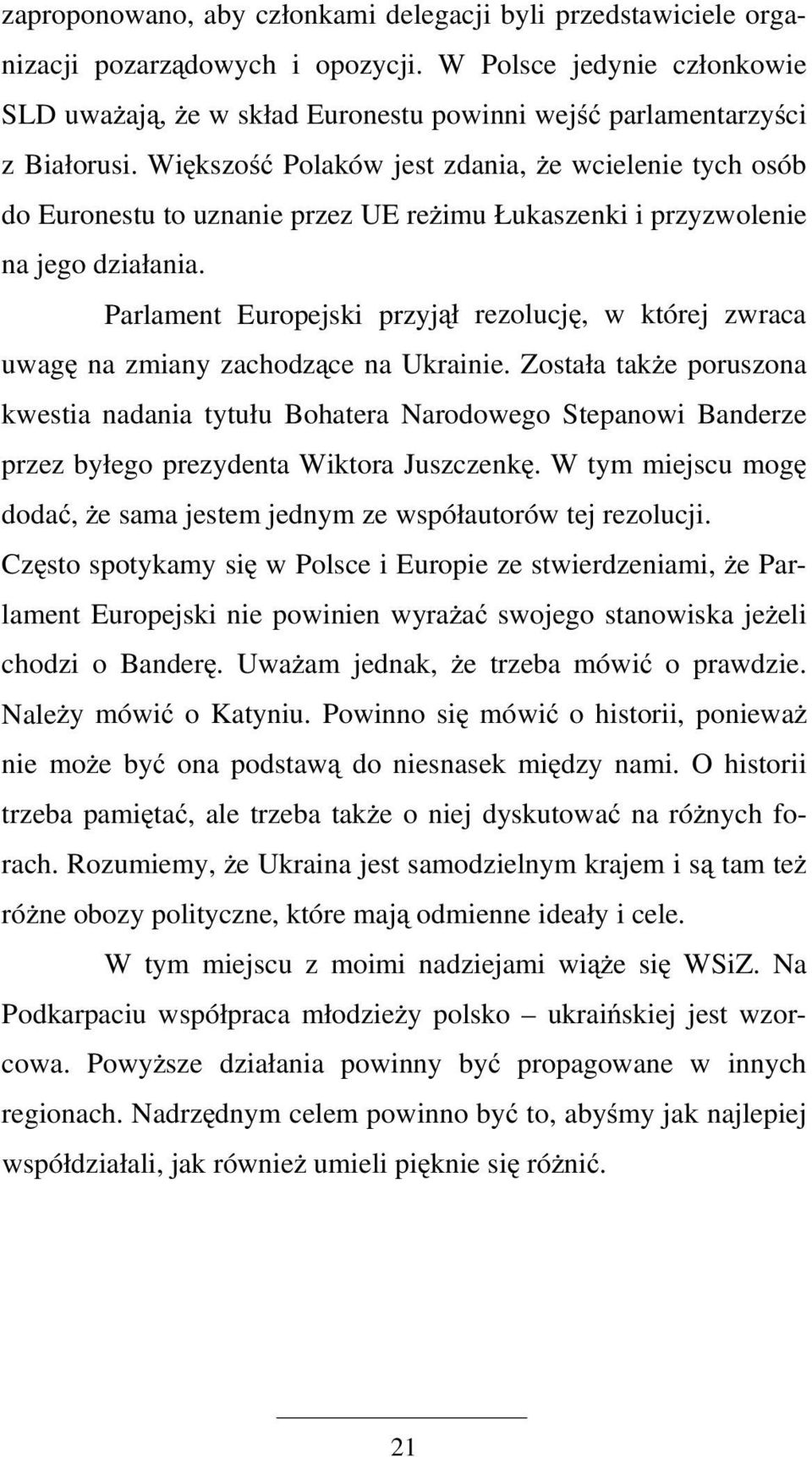 Większość Polaków jest zdania, że wcielenie tych osób do Euronestu to uznanie przez UE reżimu Łukaszenki i przyzwolenie na jego działania.