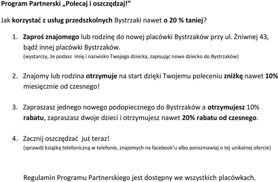 Znajomy lub rodzina otrzymuje na start dzięki Twojemu poleceniu zniżkę nawet 10% miesięcznie od czesnego! 3.