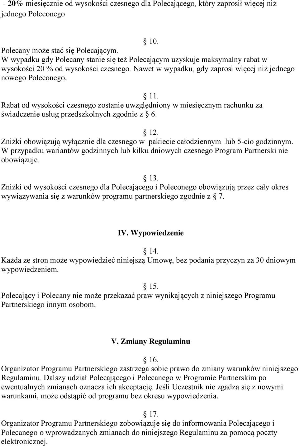 Rabat od wysokości czesnego zostanie uwzględniony w miesięcznym rachunku za świadczenie usług przedszkolnych zgodnie z 6. 12.