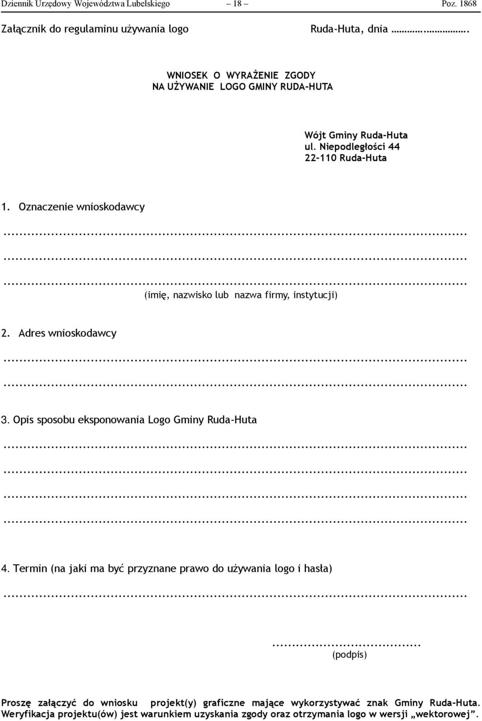 Oznaczenie wnioskodawcy (imię, nazwisko lub nazwa firmy, instytucji) 2. Adres wnioskodawcy 3. Opis sposobu eksponowania Logo Gminy Ruda-Huta 4.