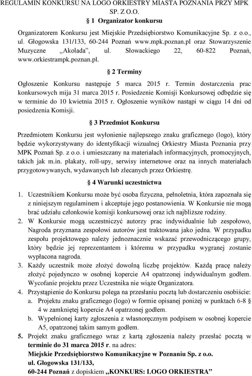 Termin dostarczenia prac konkursowych mija 31 marca 2015 r. Posiedzenie Komisji Konkursowej odbędzie się w terminie do 10 kwietnia 2015 r.