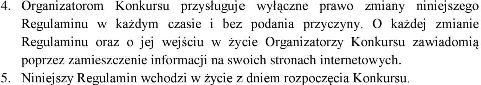 O każdej zmianie Regulaminu oraz o jej wejściu w życie Organizatorzy Konkursu