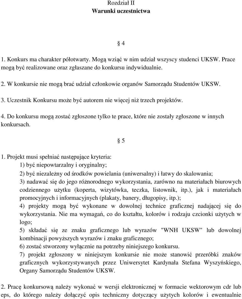 Do konkursu mogą zostać zgłoszone tylko te prace, które nie zostały zgłoszone w innych konkursach. 5 1.