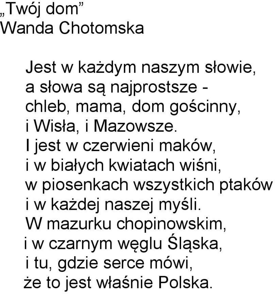 I jest w czerwieni maków, i w białych kwiatach wiśni, w piosenkach wszystkich ptaków