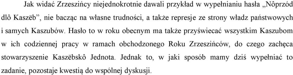 Hasło to w roku obecnym ma także przyświecać wszystkim Kaszubom w ich codziennej pracy w ramach obchodzonego Roku