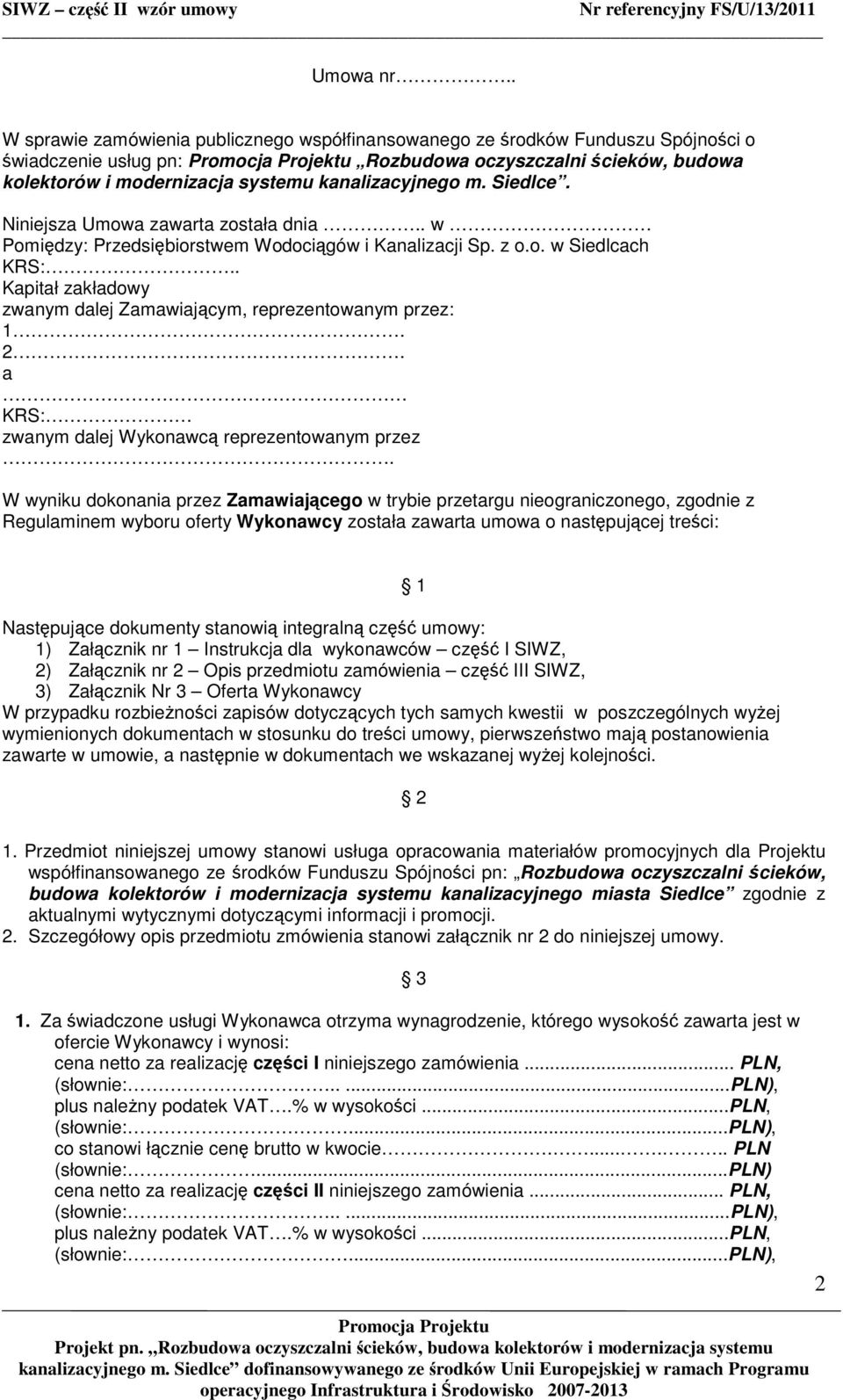 Siedlce. Niniejsza Umowa zawarta została dnia.. w Pomiędzy: Przedsiębiorstwem Wodociągów i Kanalizacji Sp. z o.o. w Siedlcach KRS:.