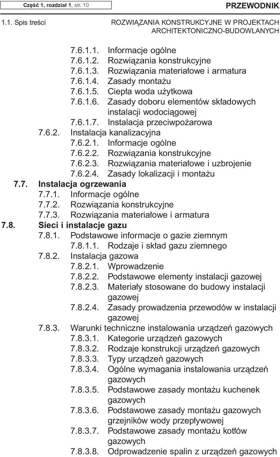 6.2.3. Rozwiàzania materia owe i uzbrojenie 7.6.2.4. Zasady lokalizacji i monta u 7.7. Instalacja ogrzewania 7.7.1. Informacje ogólne 7.7.2. Rozwiàzania konstrukcyjne 7.7.3. Rozwiàzania materia owe i armatura 7.