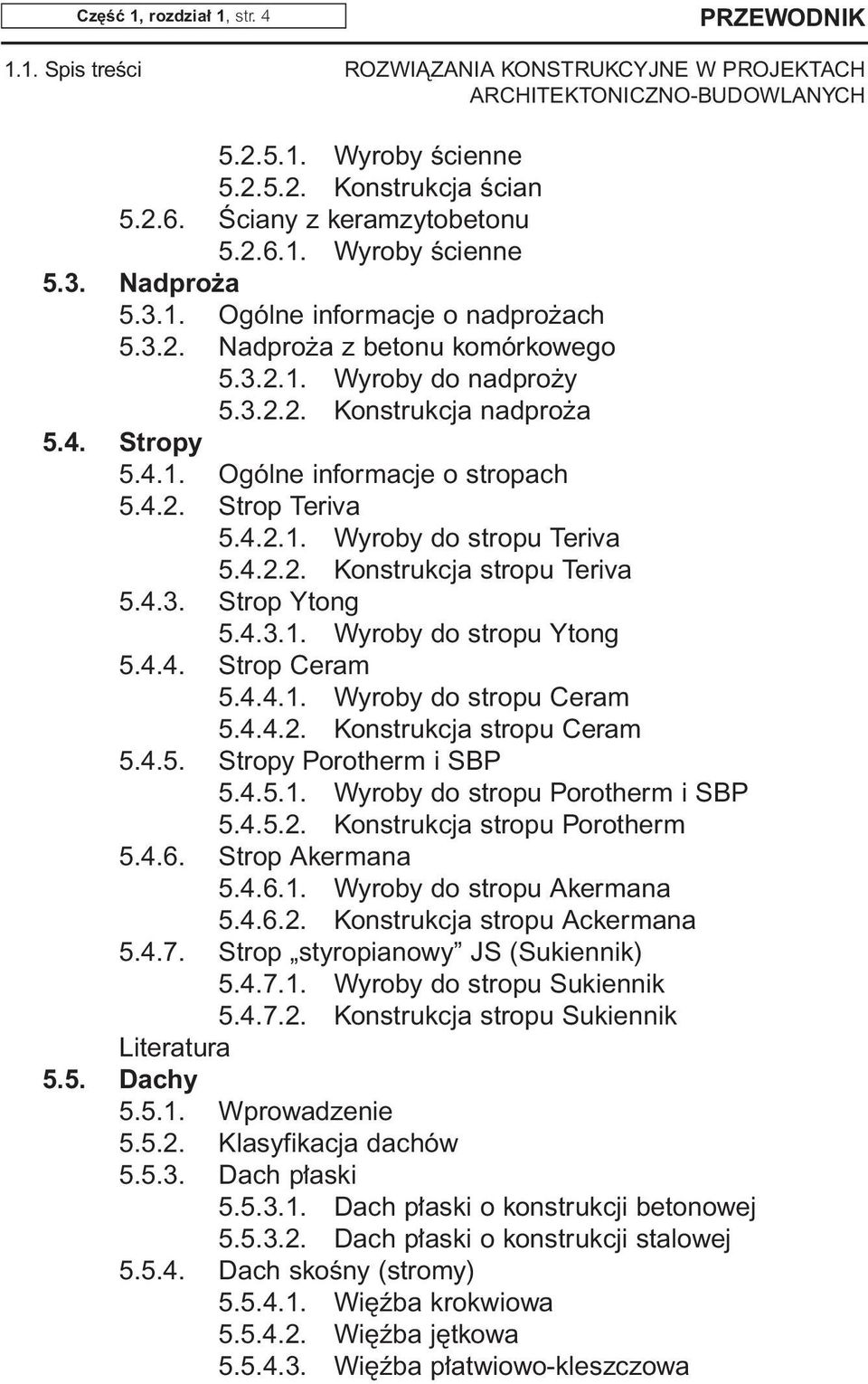 4.3. Strop Ytong 5.4.3.1. Wyroby do stropu Ytong 5.4.4. Strop Ceram 5.4.4.1. Wyroby do stropu Ceram 5.4.4.2. Konstrukcja stropu Ceram 5.4.5. Stropy Porotherm i SBP 5.4.5.1. Wyroby do stropu Porotherm i SBP 5.