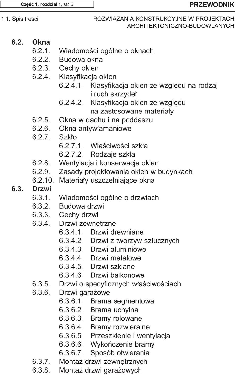 Wentylacja i konserwacja okien 6.2.9. Zasady projektowania okien w budynkach 6.2.10. Materia y uszczelniajàce okna 6.3. Drzwi 6.3.1. WiadomoÊci ogólne o drzwiach 6.3.2. Budowa drzwi 6.3.3. Cechy drzwi 6.