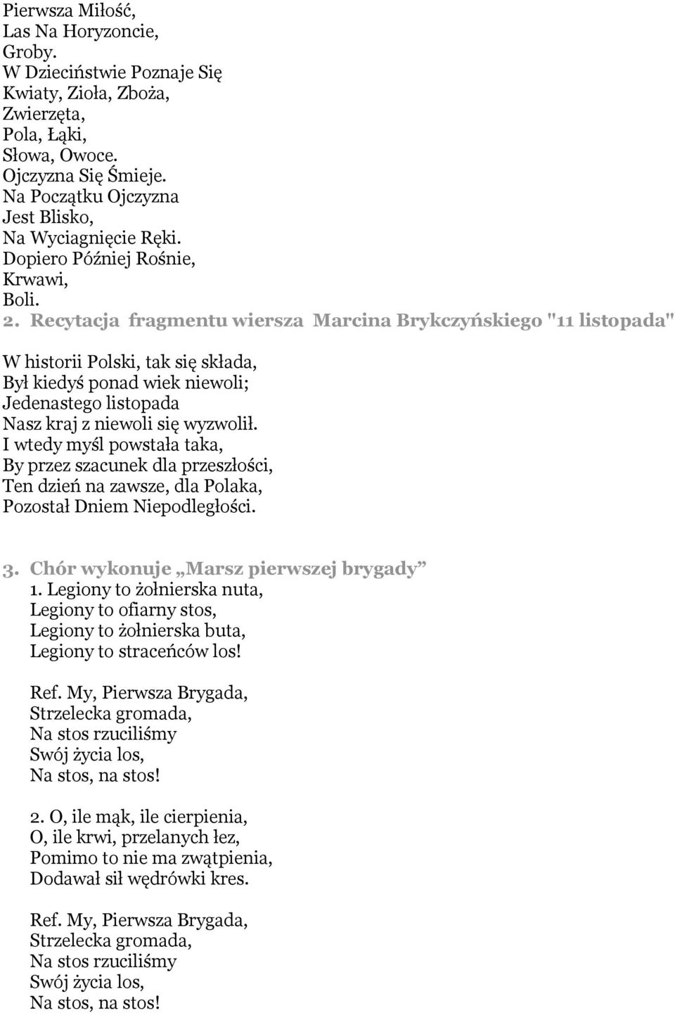 Recytacja fragmentu wiersza Marcina Brykczyńskiego "11 listopada" W historii Polski, tak się składa, Był kiedyś ponad wiek niewoli; Jedenastego listopada Nasz kraj z niewoli się wyzwolił.