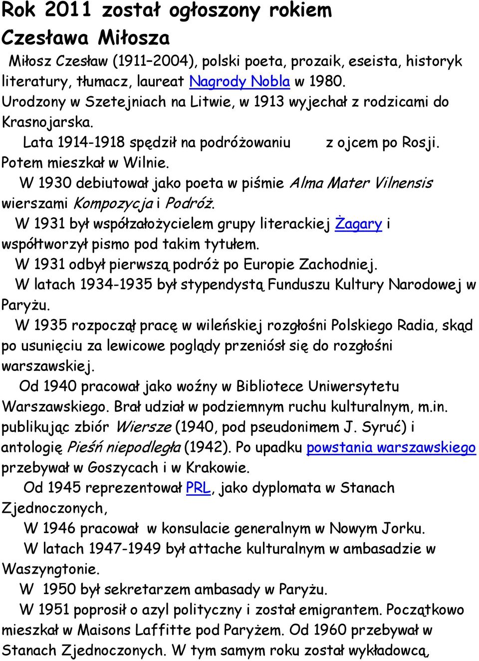 W 1930 debiutował jako poeta w piśmie Alma Mater Vilnensis wierszami Kompozycja i Podróż. W 1931 był współzałożycielem grupy literackiej Żagary i współtworzył pismo pod takim tytułem.